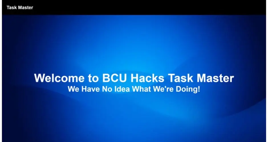Preview image of the Task Master project homepage. It includes the same blue background and the main message “Welcome to BCU Hacks Task Master – We Have No Idea What We’re Doing!” without form fields.